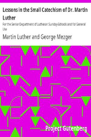 [Gutenberg 53465] • Lessons in the Small Catechism of Dr. Martin Luther / For the Senior Department of Lutheran Sunday-Schools and for General Use